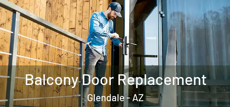  Balcony Door Replacement Glendale - AZ