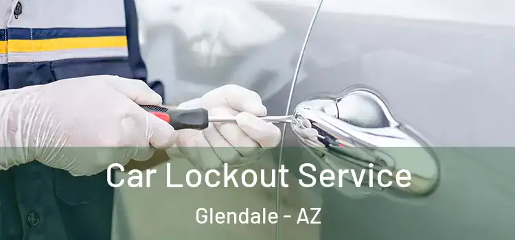  Car Lockout Service Glendale - AZ