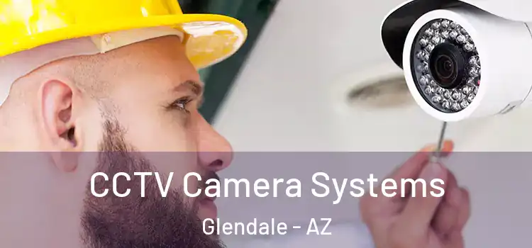  CCTV Camera Systems Glendale - AZ