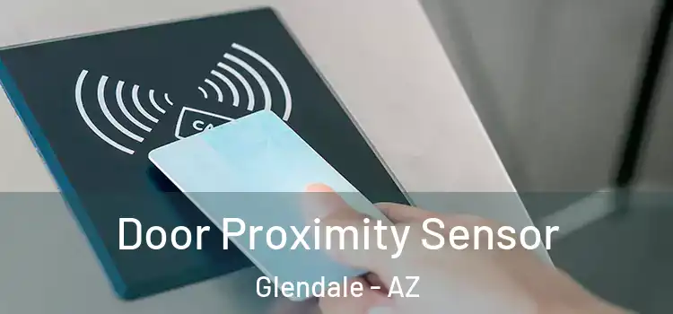  Door Proximity Sensor Glendale - AZ