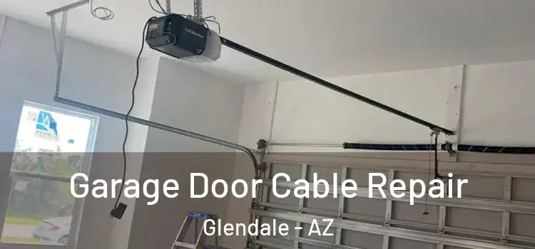  Garage Door Cable Repair Glendale - AZ