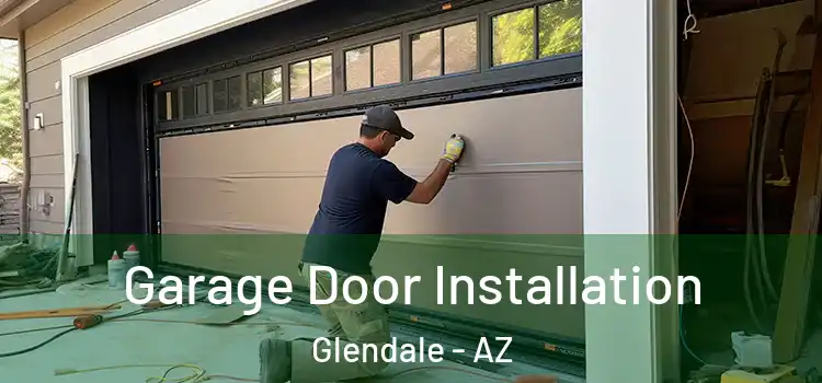  Garage Door Installation Glendale - AZ