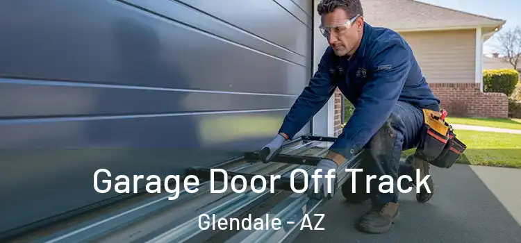  Garage Door Off Track Glendale - AZ