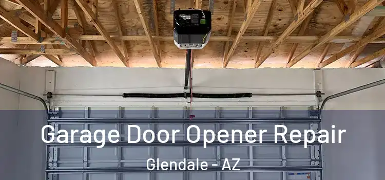  Garage Door Opener Repair Glendale - AZ