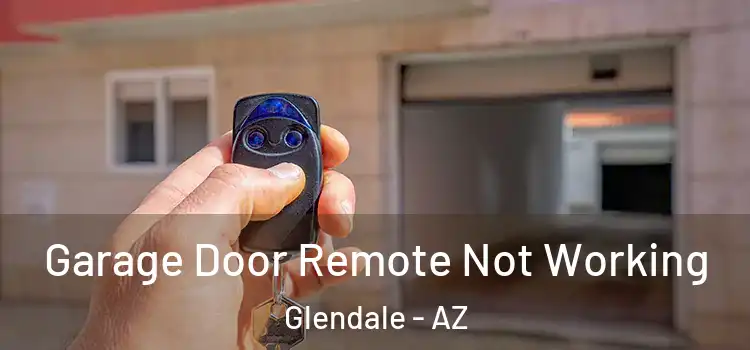  Garage Door Remote Not Working Glendale - AZ