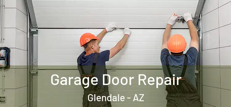  Garage Door Repair Glendale - AZ