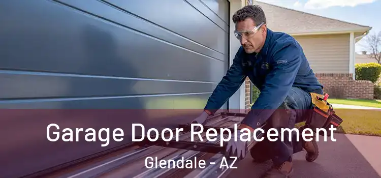  Garage Door Replacement Glendale - AZ