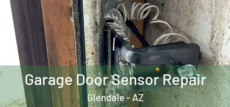  Garage Door Sensor Repair Glendale - AZ