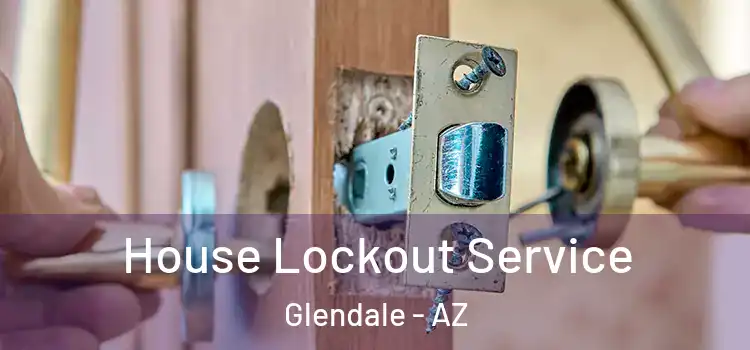  House Lockout Service Glendale - AZ