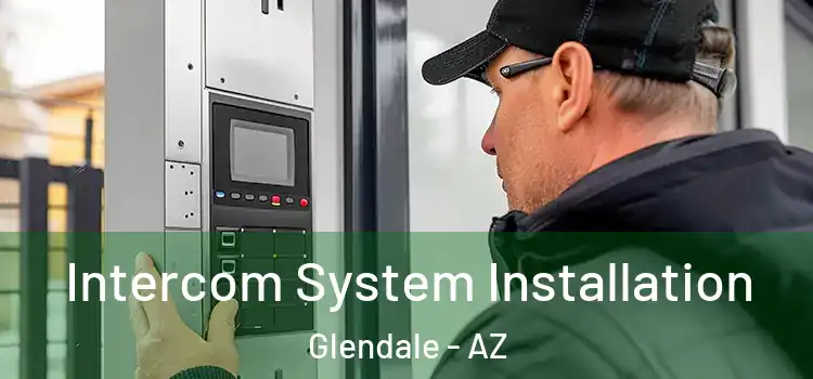 Intercom System Installation Glendale - AZ