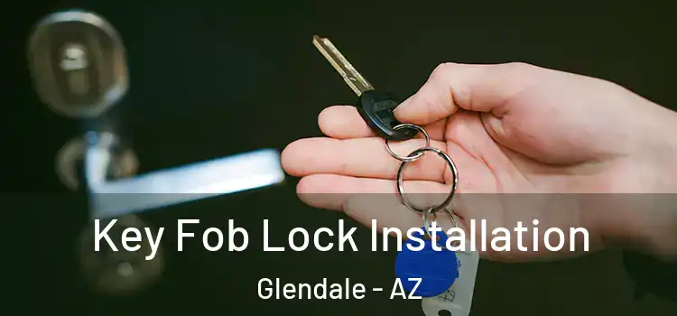  Key Fob Lock Installation Glendale - AZ