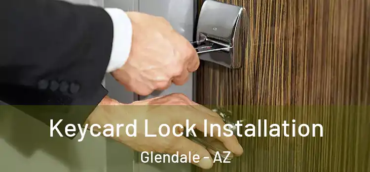 Keycard Lock Installation Glendale - AZ