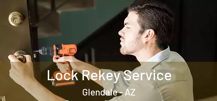  Lock Rekey Service Glendale - AZ