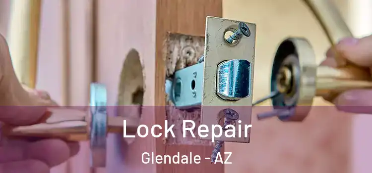 Lock Repair Glendale - AZ