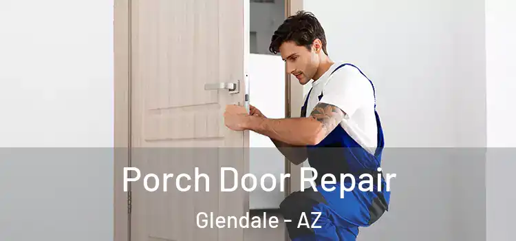  Porch Door Repair Glendale - AZ