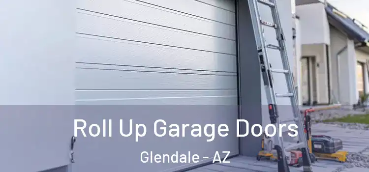  Roll Up Garage Doors Glendale - AZ