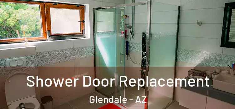 Shower Door Replacement Glendale - AZ