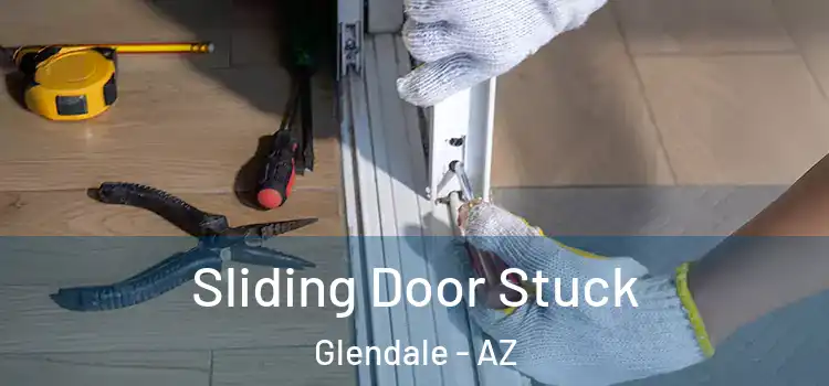  Sliding Door Stuck Glendale - AZ