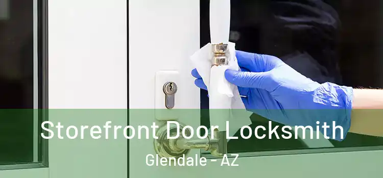 Storefront Door Locksmith Glendale - AZ